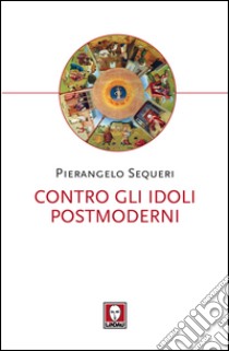 Contro gli idoli postmoderni. E-book. Formato EPUB ebook di Pierangelo Sequeri