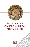 Contro gli idoli postmoderni. E-book. Formato EPUB ebook