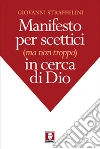 Manifesto per scettici (ma non troppo) in cerca di Dio. E-book. Formato EPUB ebook di Giovanni Straffelini