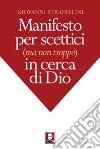 Manifesto per scettici (ma non troppo) in cerca di Dio. E-book. Formato PDF ebook