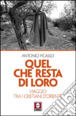 Quel che resta di loro: Viaggio tra i cristiani d’Oriente. E-book. Formato EPUB ebook