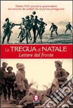 La tregua di Natale: Lettere dal fronte. E-book. Formato EPUB ebook