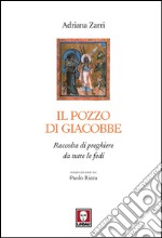 Il pozzo di Giacobbe: Raccolta di preghiere da tutte le fedi. E-book. Formato EPUB ebook