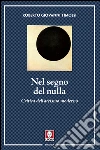Nel segno del nulla: Critica dell'ateismo moderno. E-book. Formato EPUB ebook di Roberto Giovanni Timossi