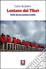 Lontano dal Tibet: Storie da una nazione in esilio. E-book. Formato EPUB ebook