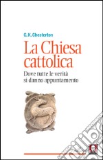 La Chiesa cattolica: Dove tutte le verità si danno appuntamento. E-book. Formato EPUB ebook