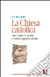 La Chiesa cattolica: Dove tutte le verità si danno appuntamento. E-book. Formato EPUB ebook