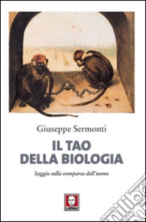 Il Tao della biologia: Saggio sulla comparsa dell'uomo. E-book. Formato EPUB ebook di Giuseppe Sermonti