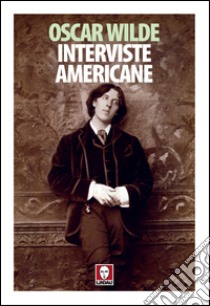 Interviste americane. E-book. Formato EPUB ebook di Oscar Wilde