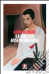La collina misericordiosa: Una storia contro Thomas. E-book. Formato EPUB ebook di Lore Berger