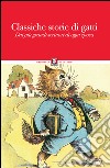 Classiche storie di gatti: Dai più grandi scrittori di ogni epoca. E-book. Formato EPUB ebook