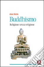 Buddhismo. Religione senza religione. E-book. Formato EPUB ebook