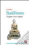 Buddhismo. Religione senza religione. E-book. Formato EPUB ebook