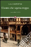 L'uomo che sapeva troppo. E-book. Formato EPUB ebook di Gilbert Keith Chesterton