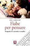 Fiabe per pensare: Proposte di racconto e ascolto. E-book. Formato EPUB ebook di Luigi Campagner