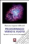 Pellegrinaggi verso il vuoto: Ripensare la realtà attraverso la fisica quantistica. E-book. Formato EPUB ebook