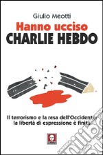 Hanno ucciso Charlie Hebdo: Il terrorismo e la resa dell'Occidente: la libertà di espressione è finita. E-book. Formato EPUB ebook