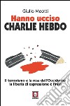 Hanno ucciso Charlie Hebdo: Il terrorismo e la resa dell'Occidente: la libertà di espressione è finita. E-book. Formato EPUB ebook