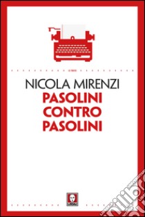 Pasolini contro Pasolini. E-book. Formato EPUB ebook di Nicola Mirenzi