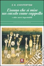 L'uomo che si mise un cavolo come cappello: e altre storie improbabili. E-book. Formato EPUB ebook