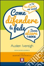 Come difendere la fede (senza alzare la voce): In tv, tra la gente e sui social. E-book. Formato EPUB ebook