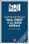 Wall Street e la legge morale: Come e perché l'economia non può fare a meno dell'etica. E-book. Formato PDF ebook