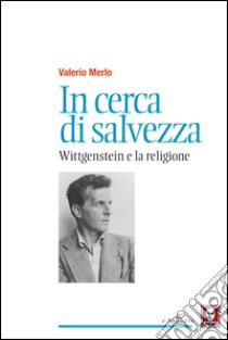 In cerca di salvezza: Wittgenstein e la religione. E-book. Formato PDF ebook di Valerio Merlo