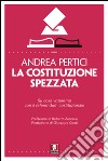 La Costituzione spezzata. Su cosa voteremo con il referendum costituzionale. E-book. Formato EPUB ebook di Andrea Pertici