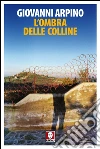 L'ombra delle colline. E-book. Formato EPUB ebook di Giovanni Arpino