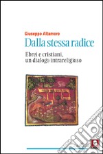 Dalla stessa radice: Ebrei e cristiani, un dialogo intrareligioso. E-book. Formato PDF ebook