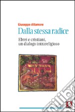 Dalla stessa radice: Ebrei e cristiani, un dialogo intrareligioso. E-book. Formato EPUB ebook