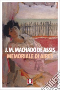 Memoriale di Aires. E-book. Formato EPUB ebook di Joaquim M. Machado de Assis