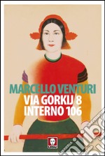 Via Gorkij 8 interno 106. E-book. Formato PDF ebook