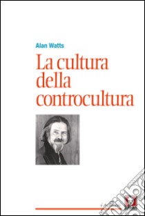 La cultura della controcultura. E-book. Formato PDF ebook di Alan Watts