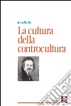 La cultura della controcultura. E-book. Formato PDF ebook