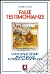 False testimonianze: Come smascherare alcuni secoli di storia anticattolica. E-book. Formato PDF ebook