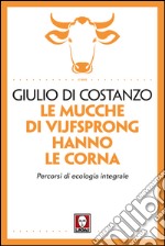 Le mucche di Vijfsprong hanno le corna: Percorsi di ecologia integrale. E-book. Formato PDF ebook