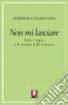 Non mi lasciare: Breve viaggio nell'universo della memoria. E-book. Formato PDF ebook di Oddone Camerana