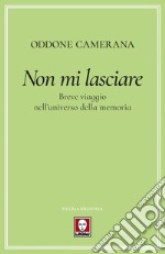 Non mi lasciare: Breve viaggio nell'universo della memoria. E-book. Formato EPUB ebook