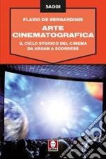 Arte cinematografica: Il ciclo storico del cinema da Argan a Scorsese. E-book. Formato EPUB ebook