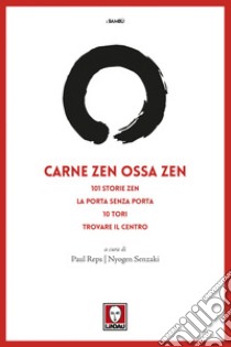 Carne zen Ossa zen: 101 Storie zen, La porta senza porta, 10 Tori, Trovare il centro. E-book. Formato PDF ebook di Paul Reps