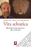 Vita selvatica: Manuale di sopravvivenza alla modernità. E-book. Formato PDF ebook