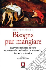 Bisogna pur mangiare: Nuove esperienze di cura e testimonianze inedite su anoressia, bulimia e obesità. E-book. Formato PDF