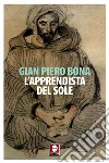 L'apprendista del sole. E-book. Formato PDF ebook di Gian Piero Bona