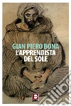 L'apprendista del sole. E-book. Formato EPUB ebook di Gian Piero Bona