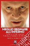 Meglio regnare all'inferno: Perché i serial killer popolano il cinema, la letteratura e la televisione. E-book. Formato PDF ebook di Mario Arturo Iannaccone