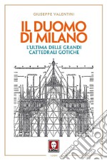 Il Duomo di Milano: L'ultima delle grandi cattedrali gotiche. E-book. Formato PDF