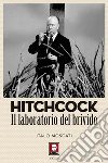 Hitchcock: Il laboratorio del brivido. E-book. Formato EPUB ebook di Italo Moscati