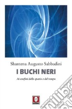 I buchi neri: Ai confini dello spazio e del tempo. E-book. Formato PDF ebook