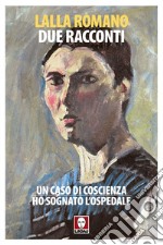 Due racconti: Un caso di coscienza - Ho sognato l'Ospedale. E-book. Formato PDF